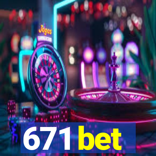 671 bet